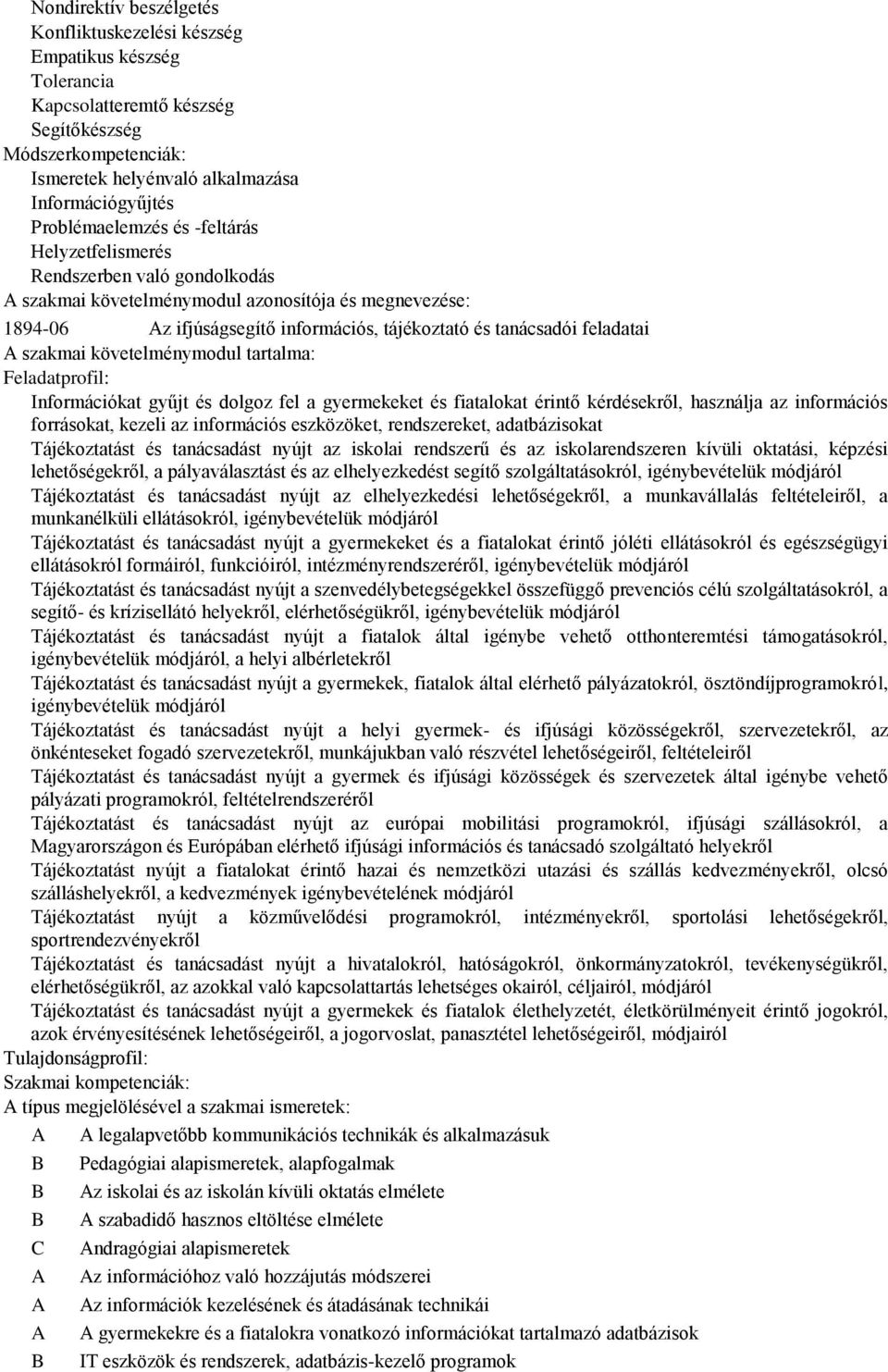 feladatai szakmai követelménymodul tartalma: Feladatprofil: Információkat gyűjt és dolgoz fel a gyermekeket és fiatalokat érintő kérdésekről, használja az információs forrásokat, kezeli az