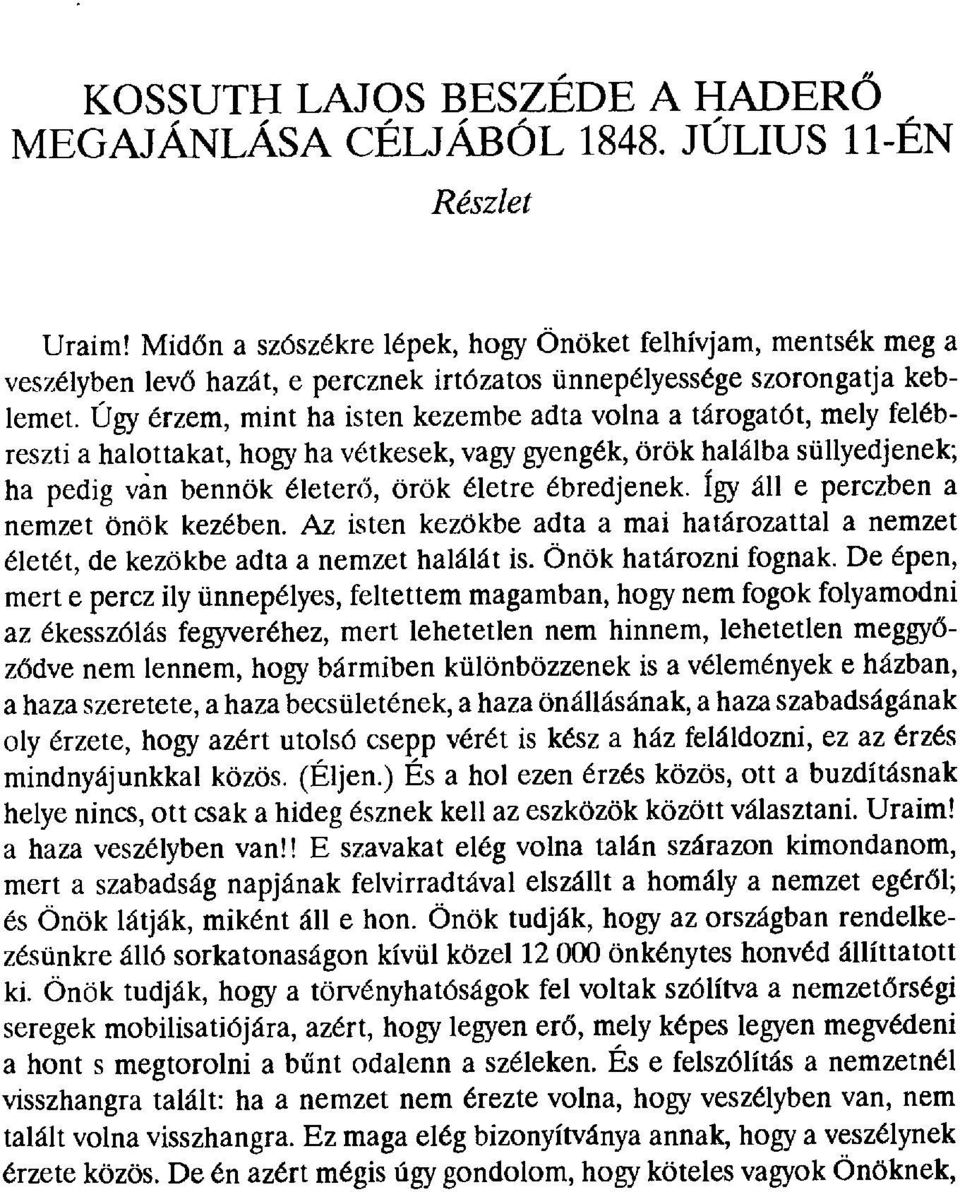 Úgy érzem, mint ha isten kezembe adta volna a tárogatót, mely felébreszti a halottakat, hogy ha vétkesek, vagy gyengék, örök halálba süllyedjenek; ha pedig van bennök életer б, örök életre ébredjenek.