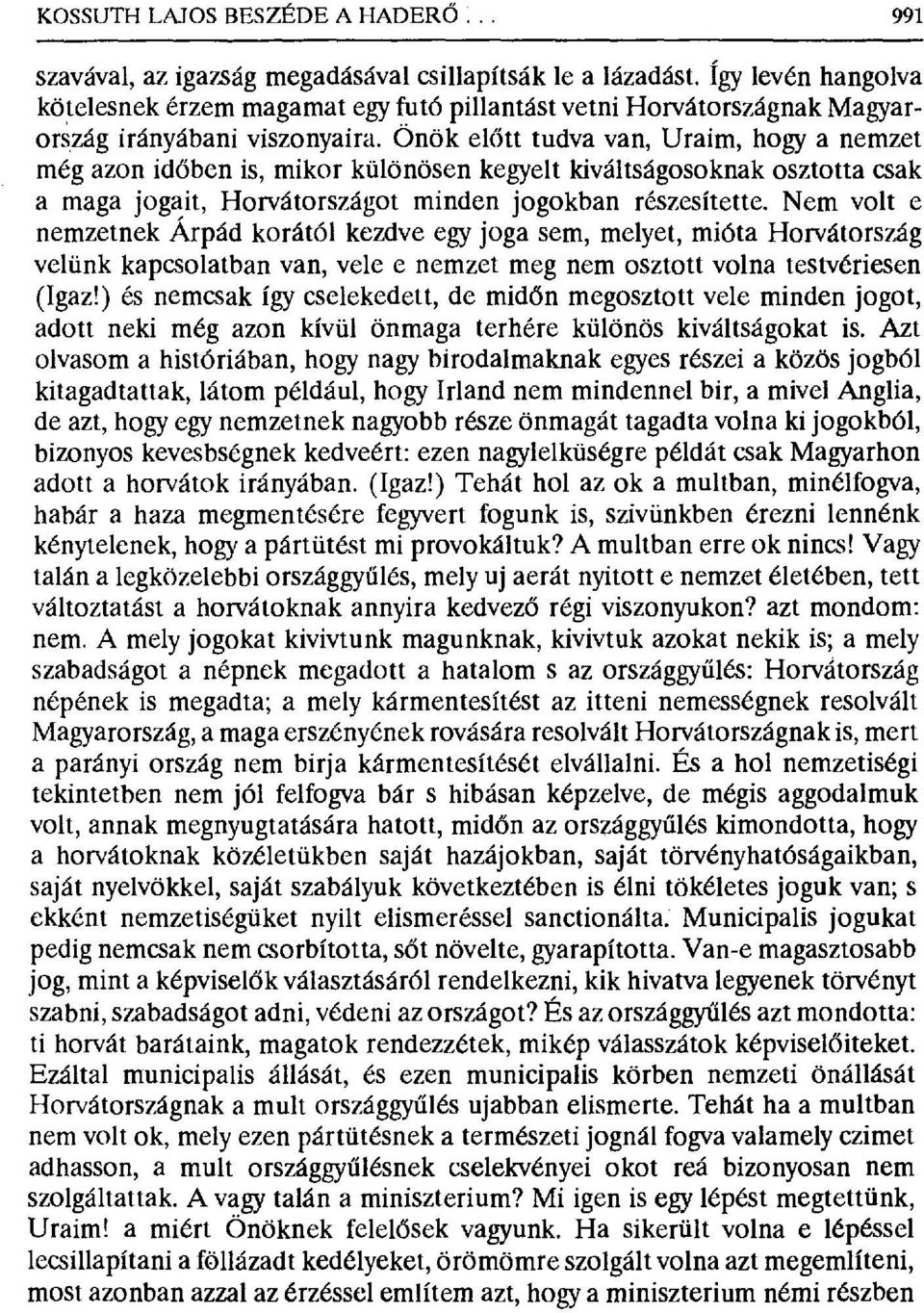 Önök ekitt tudva van, Uraim, hogy a nemzet még azon id őben is, mikor különösen kegyelt kiváltságosoknak osztotta csak a maga jogait, Horvátországot minden jogokban részesítette.