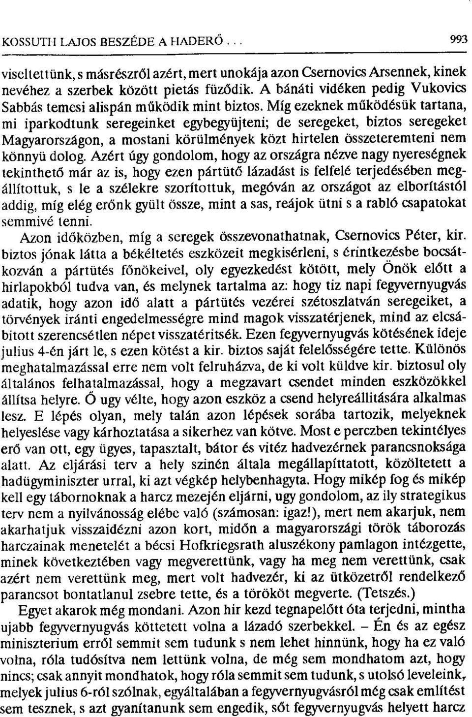 Míg ezeknek m űködésük tartana, mi iparkodtunk seregeinket egybegyüjteni; de seregeket, biztos seregeket Magyarországon, a mostani körülmények közt hirtelen összeteremteni nem könnyű dolog.