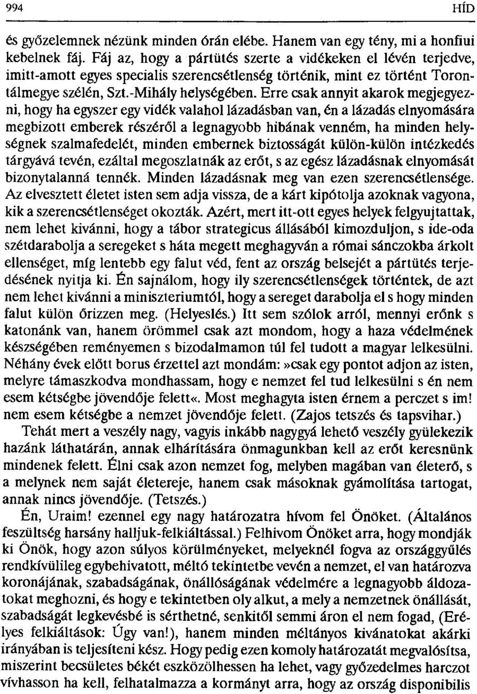 Erre csak annyit akarok megjegyezni, hogy ha egyszer egy vidék valahol lázadásban van, én a lázadás elnyomására megbizott emberek részér ől a legnagyobb hibának venném, ha minden helységnek