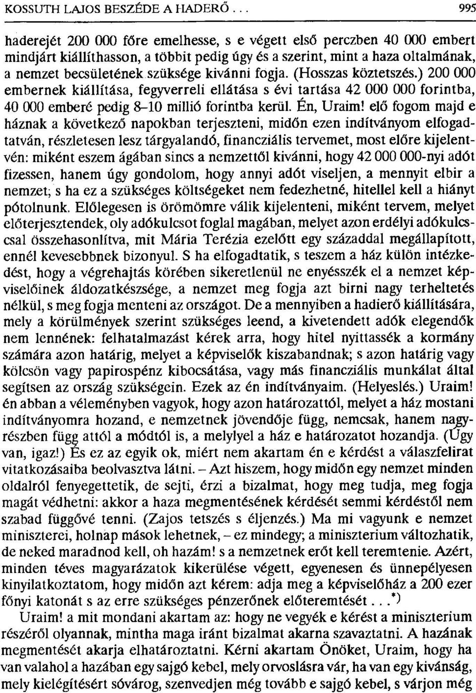 fogja. (Hosszas köztetszés.) 200 000 embernek kiállítása, fegyverreli ellátása s évi tartása 42 000 000 forintba, 40 000 emberé pedig 8-10 millió forintba kerül. Én, Uraim!