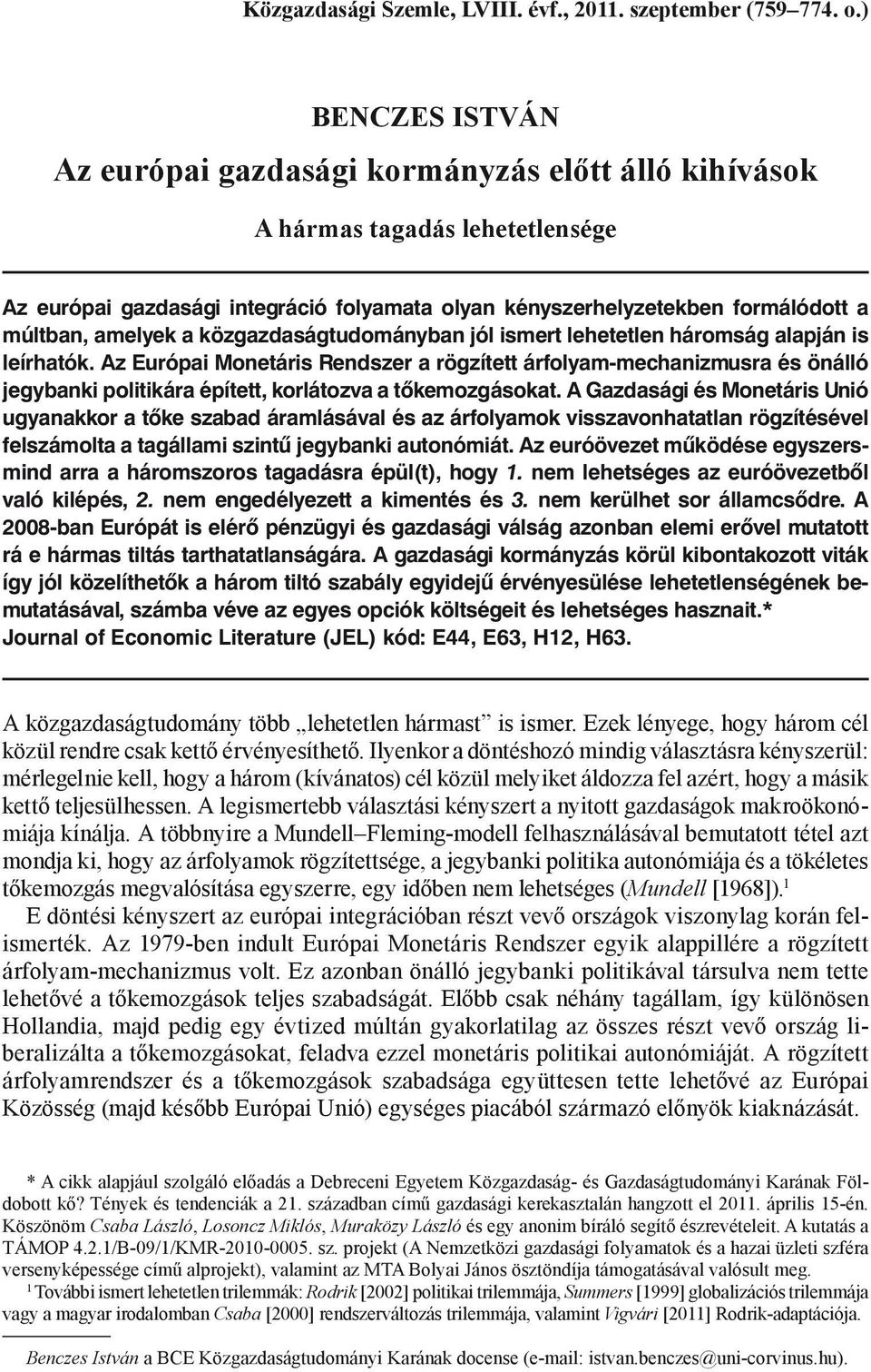 amelyek a közgazdaságtudományban jól ismert lehetetlen háromság alapján is leírhatók.