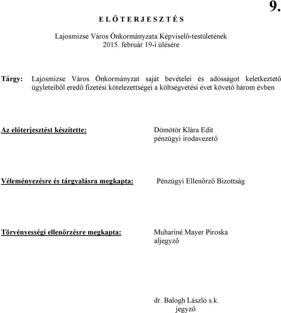 kötelezettségei a költségvetési évet követő három évben Az előterjesztést készítette: Dömötör Klára Edit pénzügyi irodavezető