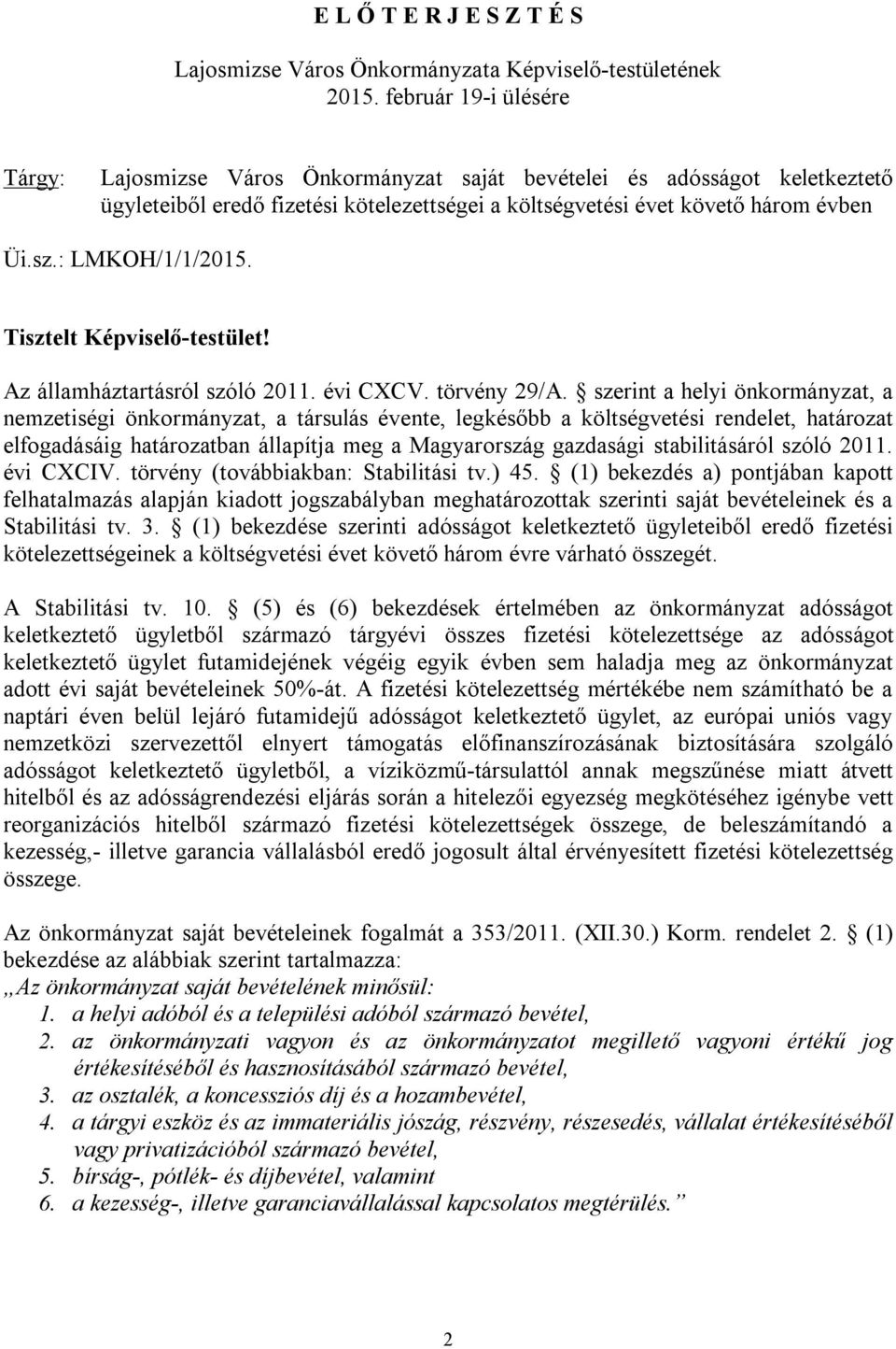 : LMKOH/1/1/2015. Tisztelt Képviselő-testület! Az államháztartásról szóló 2011. évi CXCV. törvény 29/A.