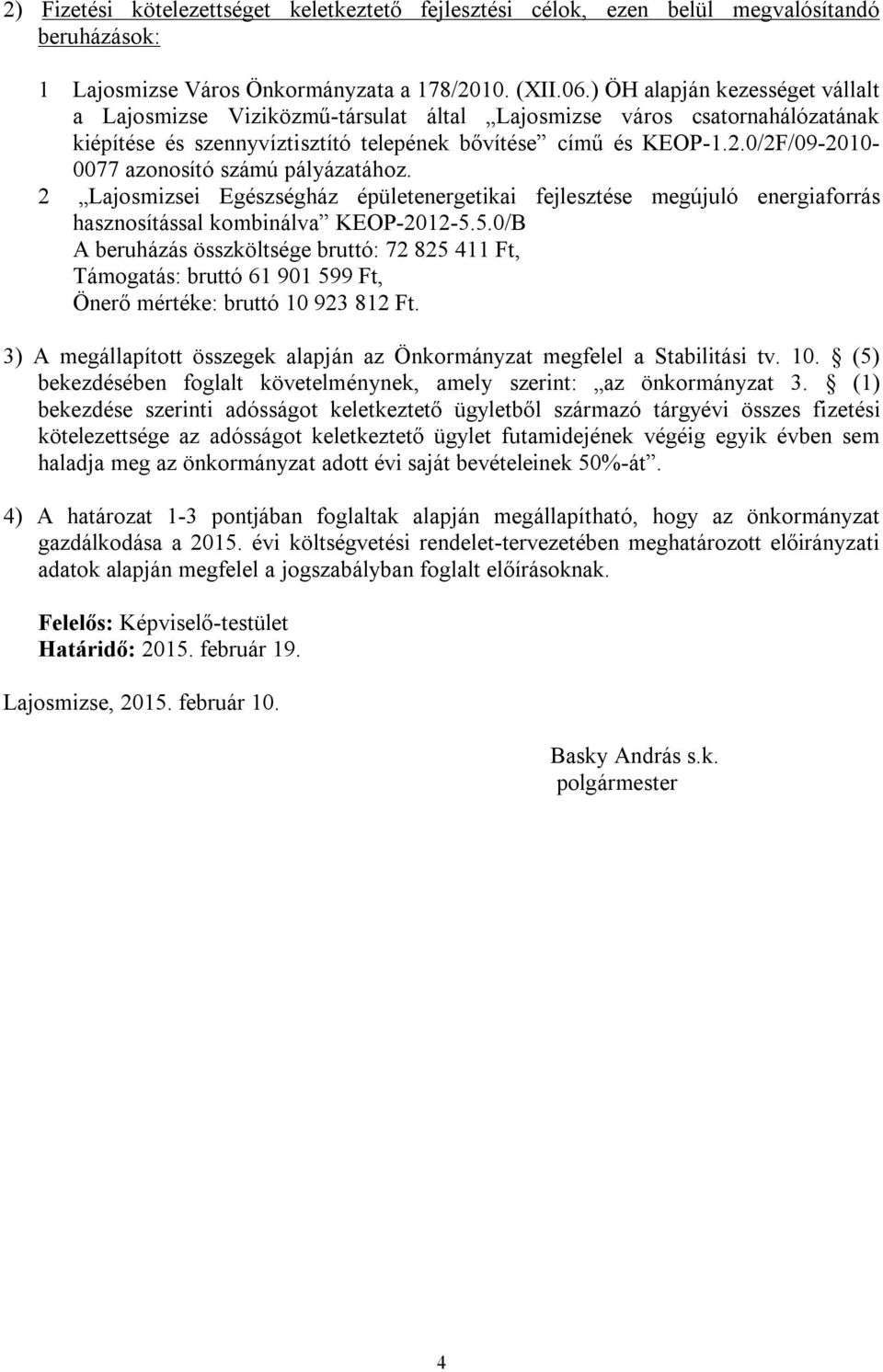 0/2F/09-2010- 0077 azonosító számú pályázatához. 2 Lajosmizsei Egészségház épületenergetikai fejlesztése megújuló energiaforrás hasznosítással kombinálva KEOP-2012-5.