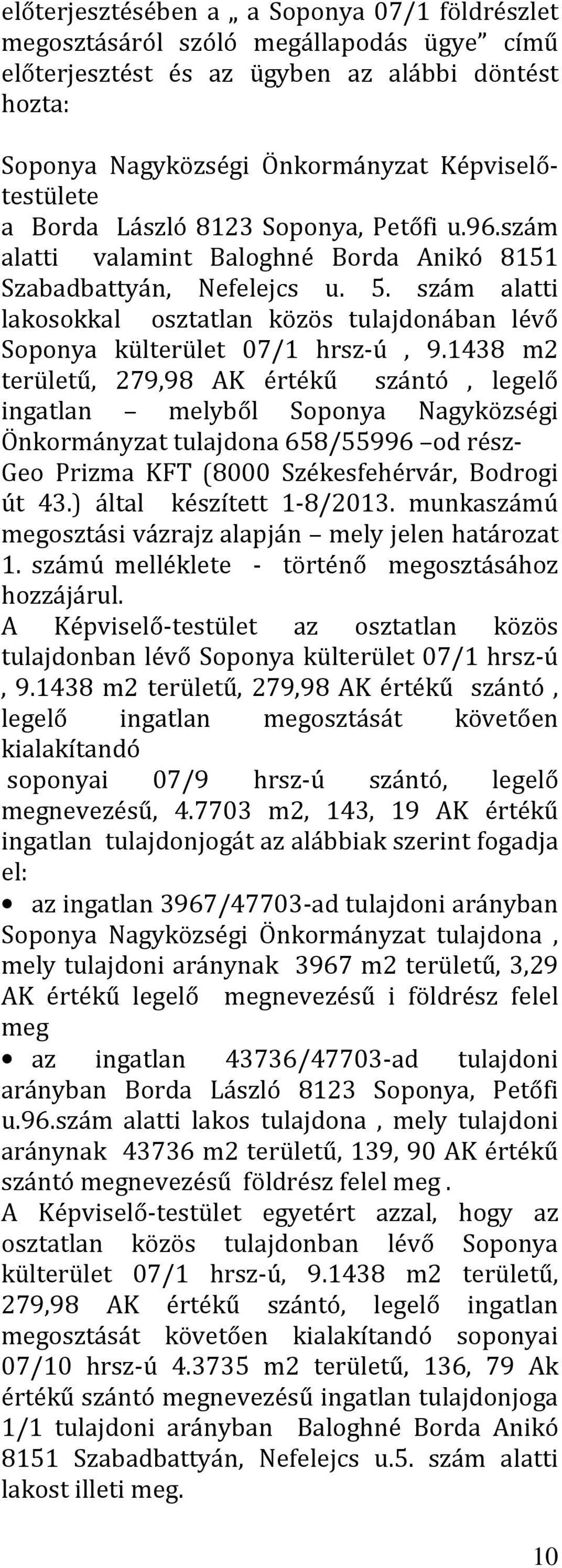 szám alatti lakosokkal osztatlan közös tulajdonában lévő Soponya külterület 07/1 hrsz-ú, 9.