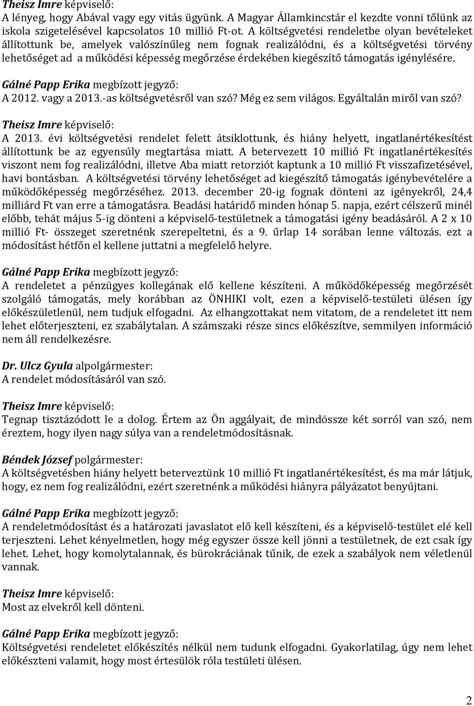 támogatás igénylésére. A 2012. vagy a 2013.-as költségvetésről van szó? Még ez sem világos. Egyáltalán miről van szó? A 2013.