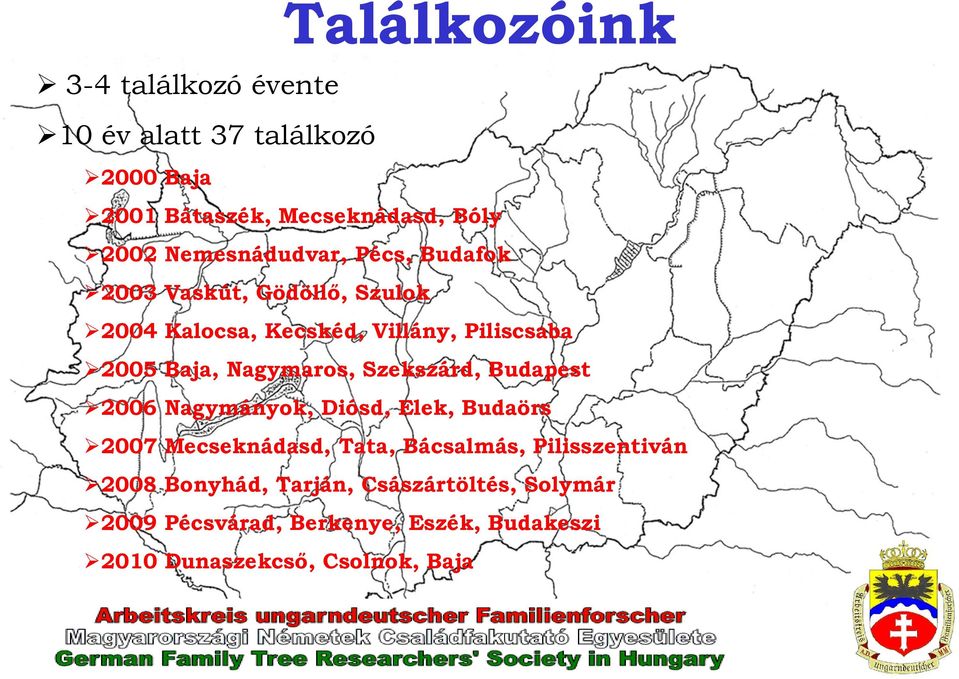 Nagymaros, Szekszárd, Budapest 2006 Nagymányok, Diósd, Elek, Budaörs 2007 Mecseknádasd, Tata, Bácsalmás,