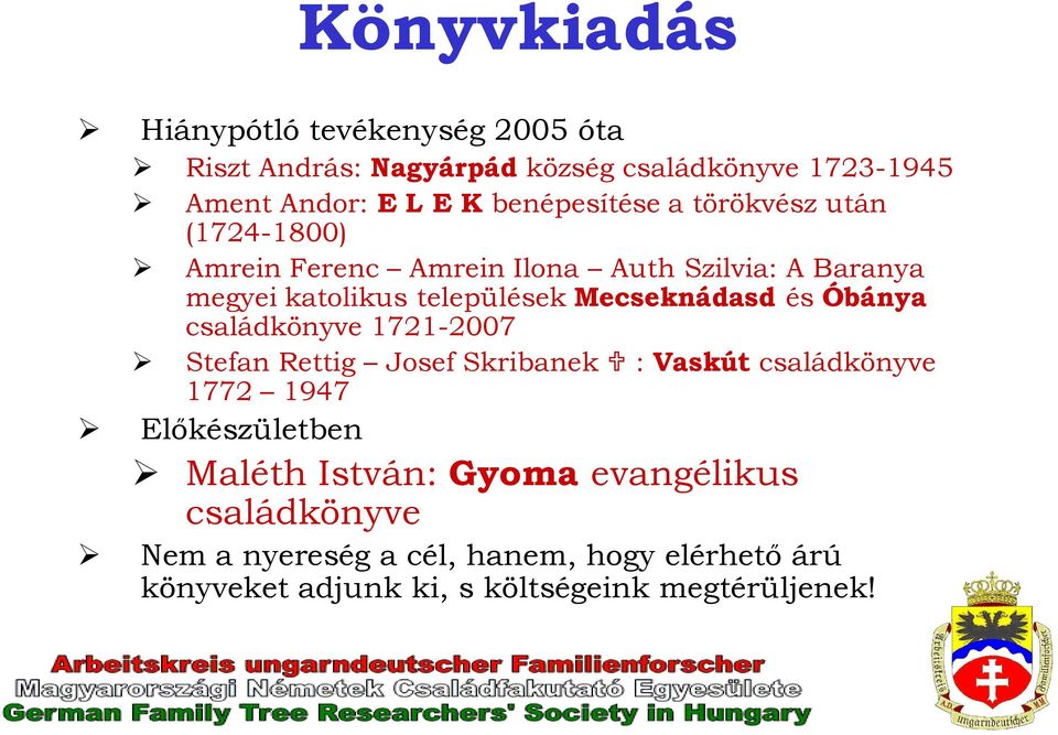 Mecseknádasd és Óbánya családkönyve 1721-2007 Stefan Rettig Josef Skribanek : Vaskút családkönyve 1772 1947 Előkészületben