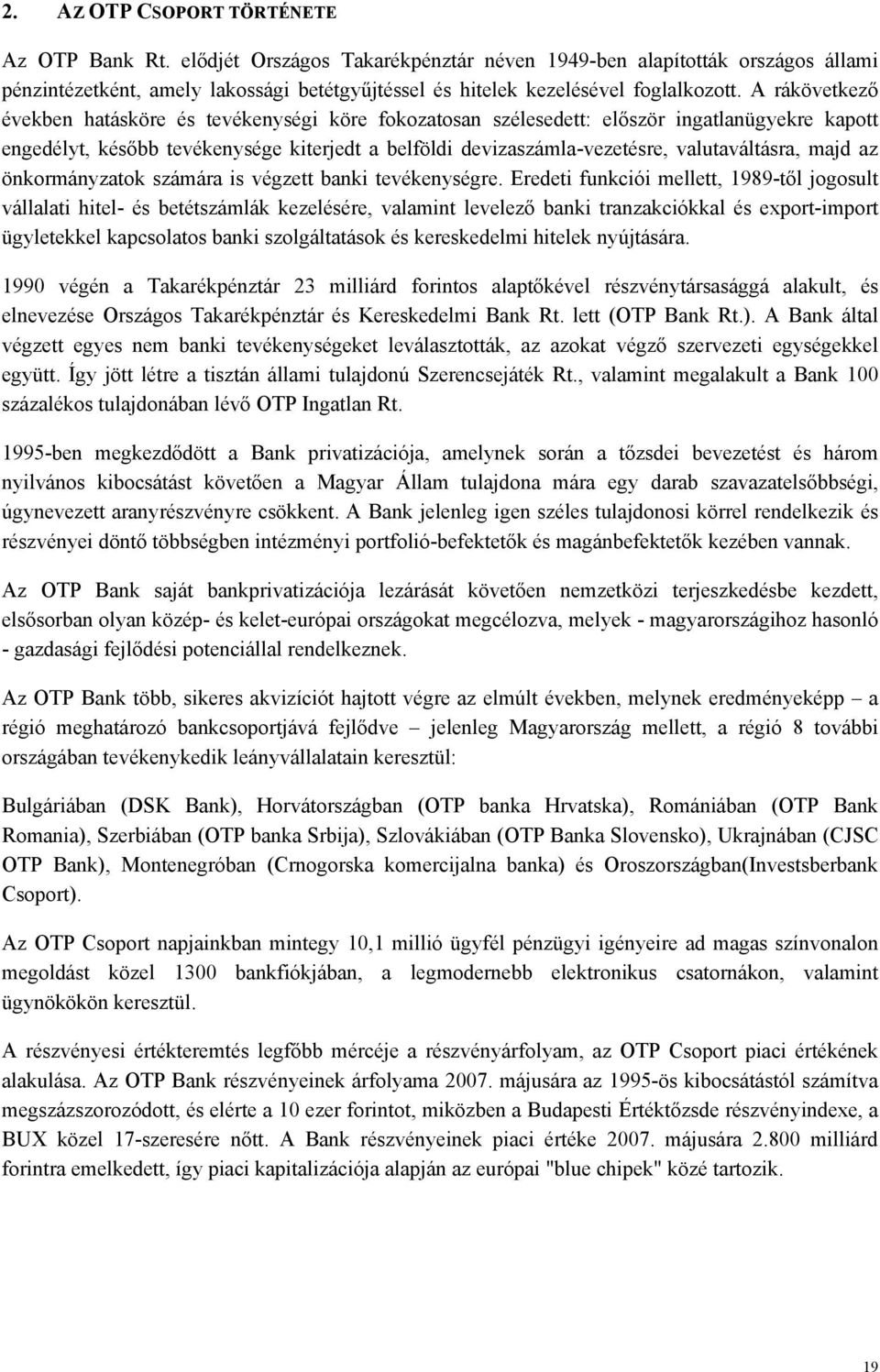 A rákövetkező években hatásköre és tevékenységi köre fokozatosan szélesedett: először ingatlanügyekre kapott engedélyt, később tevékenysége kiterjedt a belföldi devizaszámla-vezetésre,