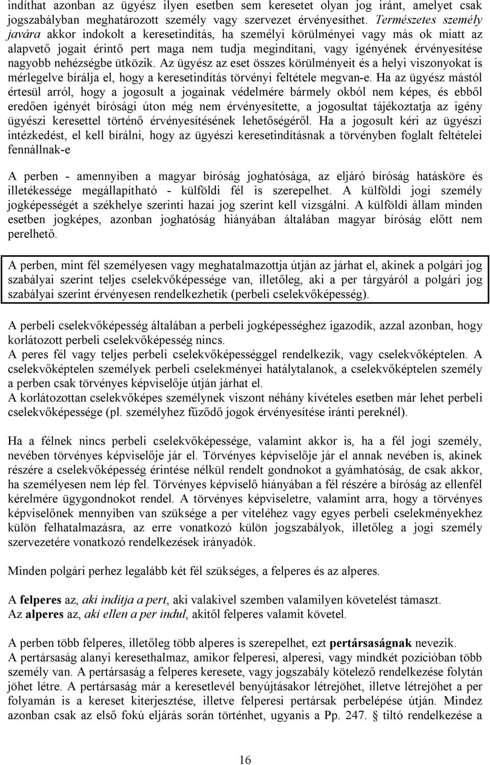 nehézségbe ütközik. Az ügyész az eset összes körülményeit és a helyi viszonyokat is mérlegelve bírálja el, hogy a keresetindítás törvényi feltétele megvan-e.