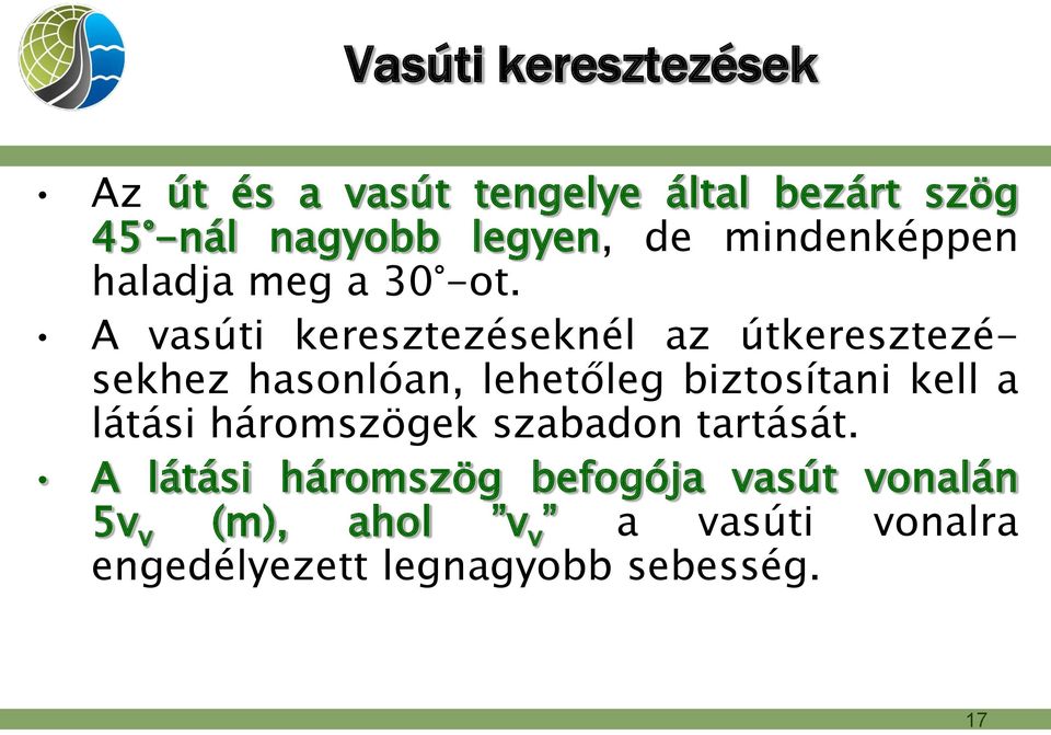 A vasúti keresztezéseknél az útkeresztezésekhez hasonlóan, lehetőleg biztosítani kell a