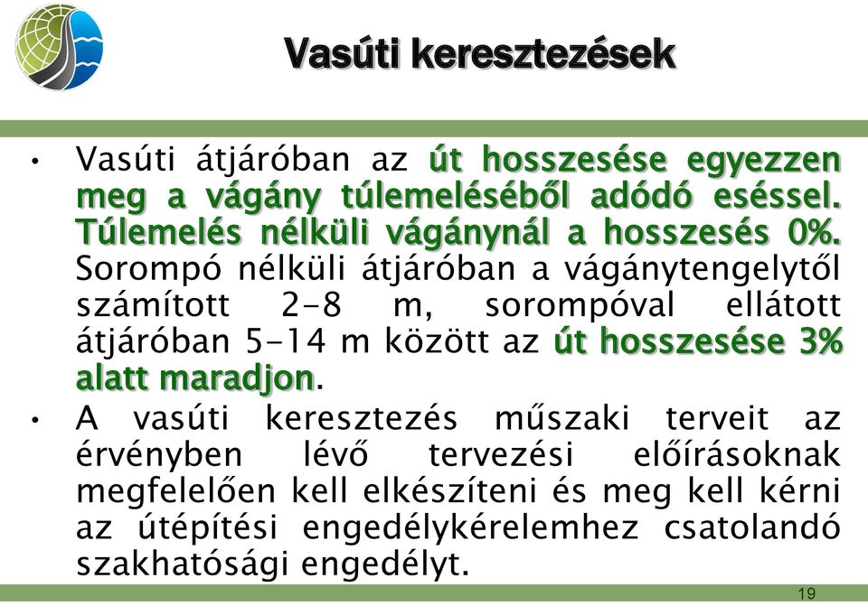 Sorompó nélküli átjáróban a vágánytengelytől számított 2-8 m, sorompóval ellátott átjáróban 5-14 m között az út