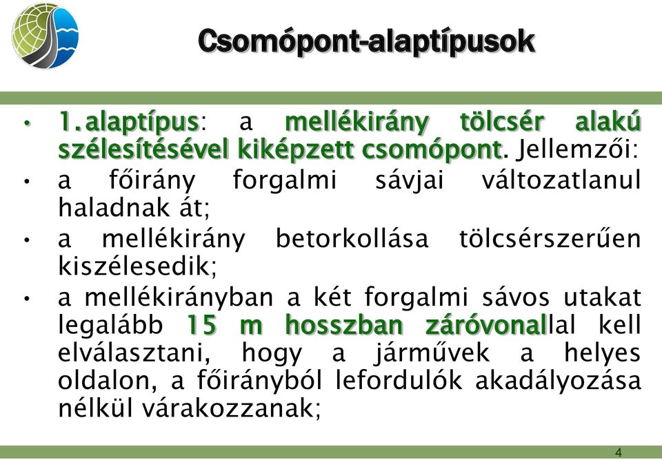 tölcsérszerűen kiszélesedik; a mellékirányban a két forgalmi sávos utakat legalább 15 m hosszban