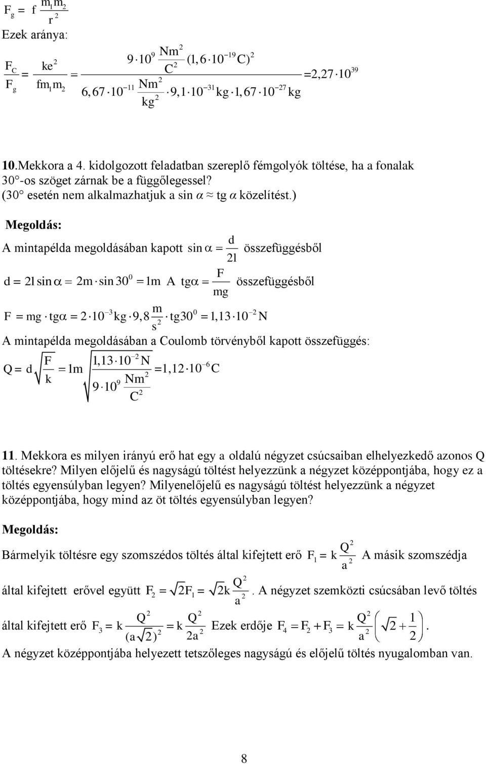 ) A mintapélda megoldásában kapott sin d l összefüggésből d = l sin F m sin m A tg mg összefüggésből F mg tg m kg 9,8 tg, N s A mintapélda megoldásában a Coulomb törvényből kapott összefüggés: F, N Q