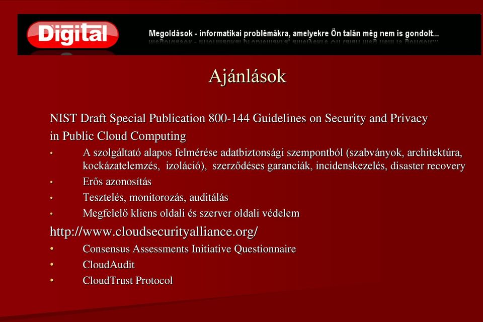 incidenskezelés, disaster recovery Erős azonosítás Tesztelés, monitorozás, auditálás Megfelelő kliens oldali és szerver