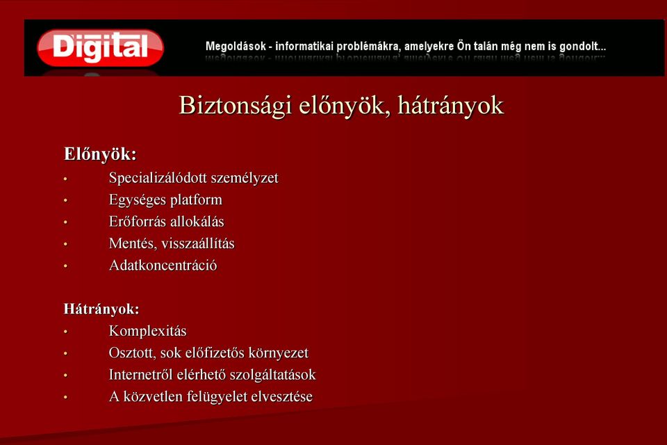 előnyök, hátrányok Hátrányok: Komplexitás Osztott, sok előfizetős