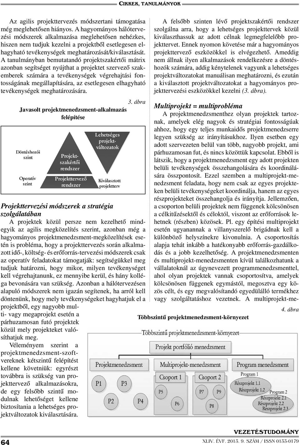 A tanulmányban bemutatandó projektszakértői mátrix azonban segítséget nyújthat a projektet szervező szakemberek számára a tevékenységek végrehajtási fontosságának megállapítására, az esetlegesen