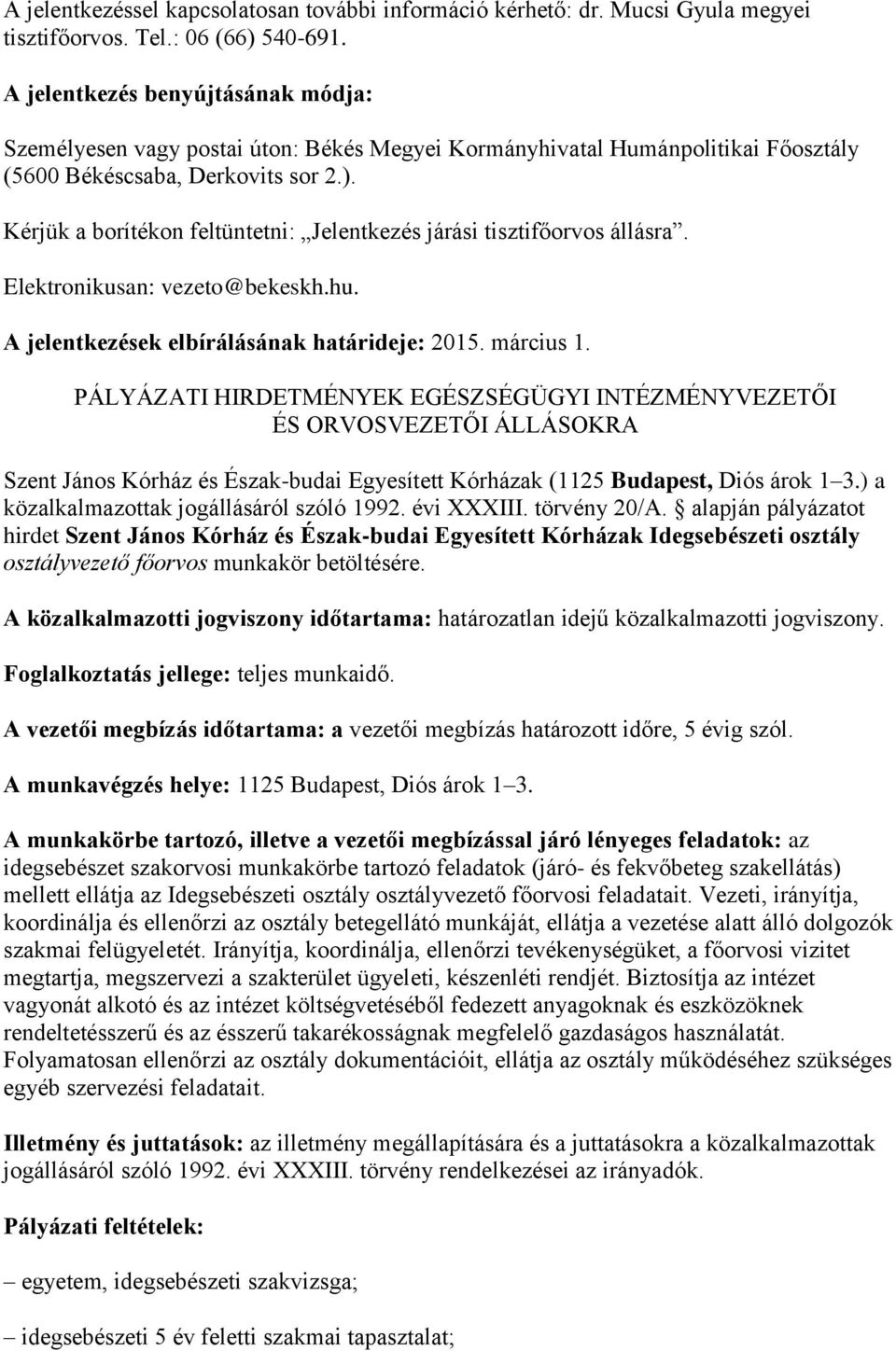 Kérjük a borítékon feltüntetni: Jelentkezés járási tisztifőorvos állásra. Elektronikusan: vezeto@bekeskh.hu. A jelentkezések elbírálásának határideje: 2015. március 1.