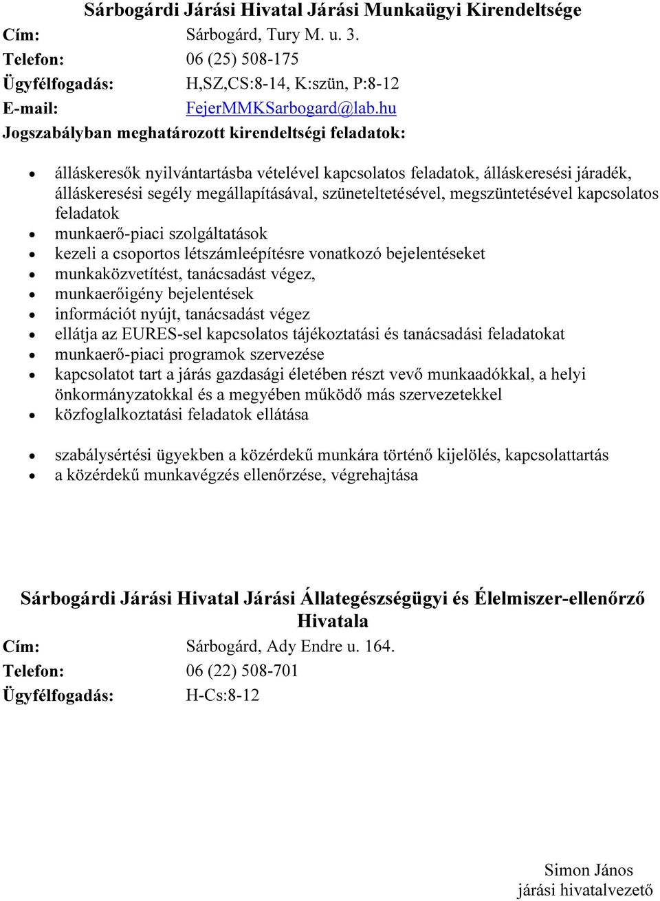 megszüntetésével kapcsolatos feladatok munkaerő-piaci szolgáltatások kezeli a csoportos létszámleépítésre vonatkozó bejelentéseket munkaközvetítést, tanácsadást végez, munkaerőigény bejelentések