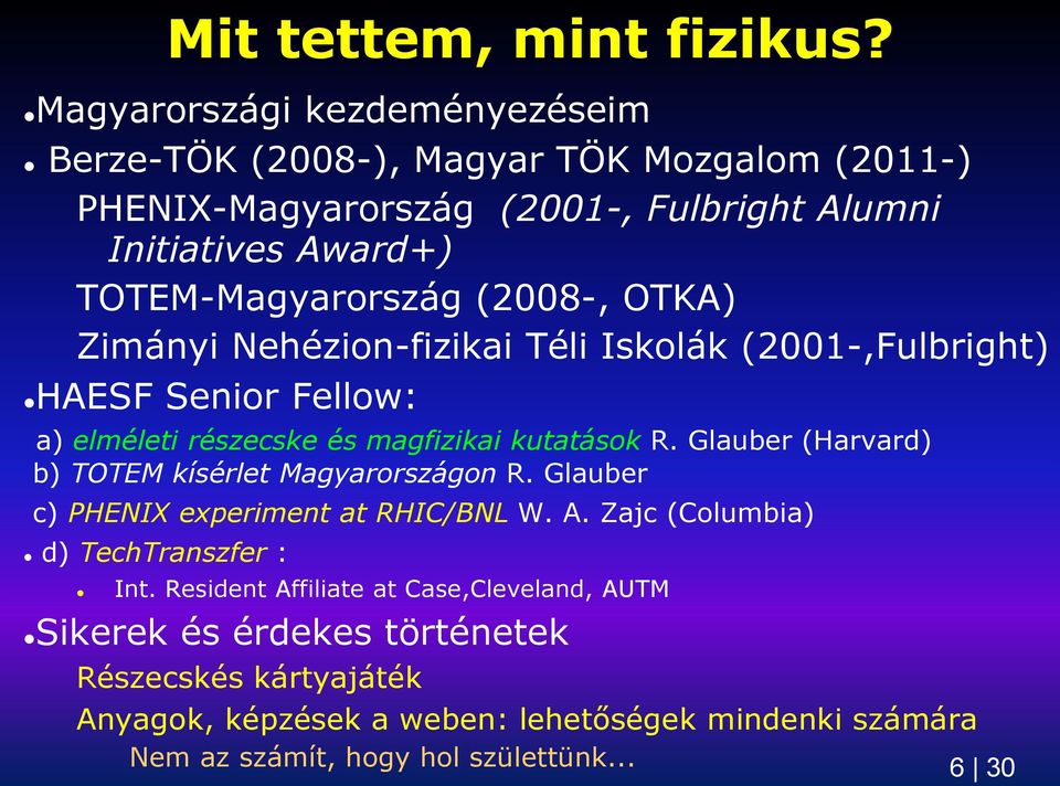 (2008-, OTKA) Zimányi Nehézion-fizikai Téli Iskolák (2001-,Fulbright) HAESF Senior Fellow: a) elméleti részecske és magfizikai kutatások R.