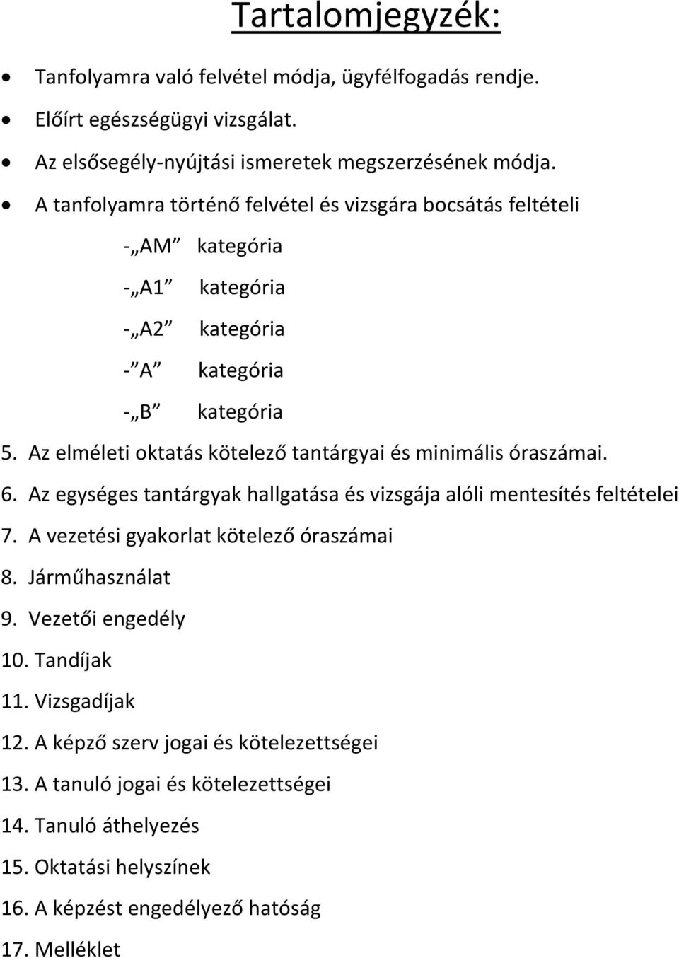 Az elméleti oktatás kötelező tantárgyai és minimális óraszámai. 6. Az egységes tantárgyak hallgatása és vizsgája alóli mentesítés feltételei 7.