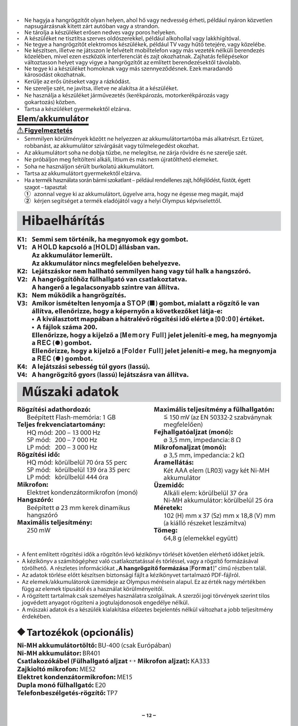 Ne tegye a hangrögzítőt elektromos készülékek, például TV vagy hűtő tetejére, vagy közelébe.