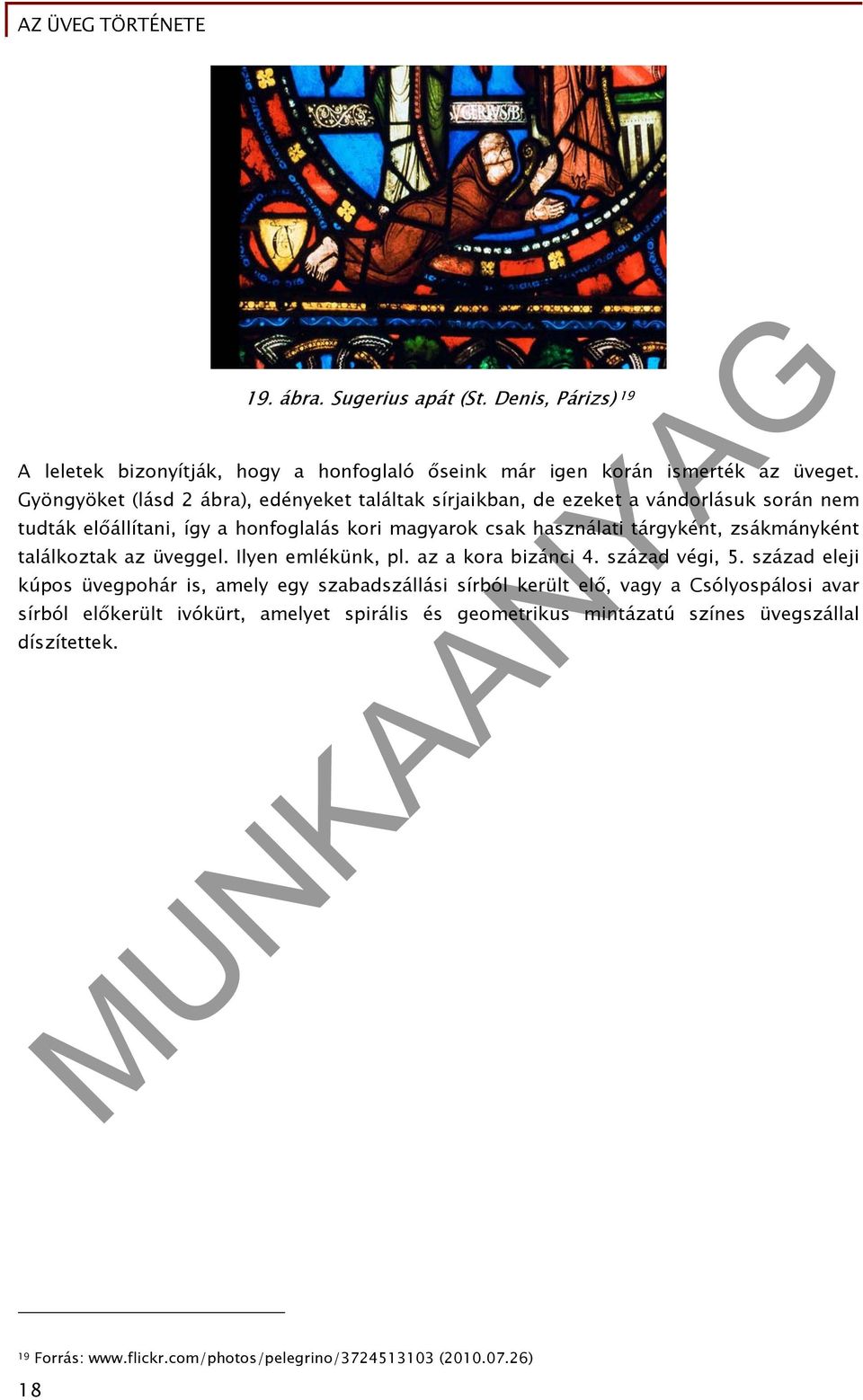 tárgyként, zsákmányként találkoztak az üveggel. Ilyen emlékünk, pl. az a kora bizánci 4. század végi, 5.