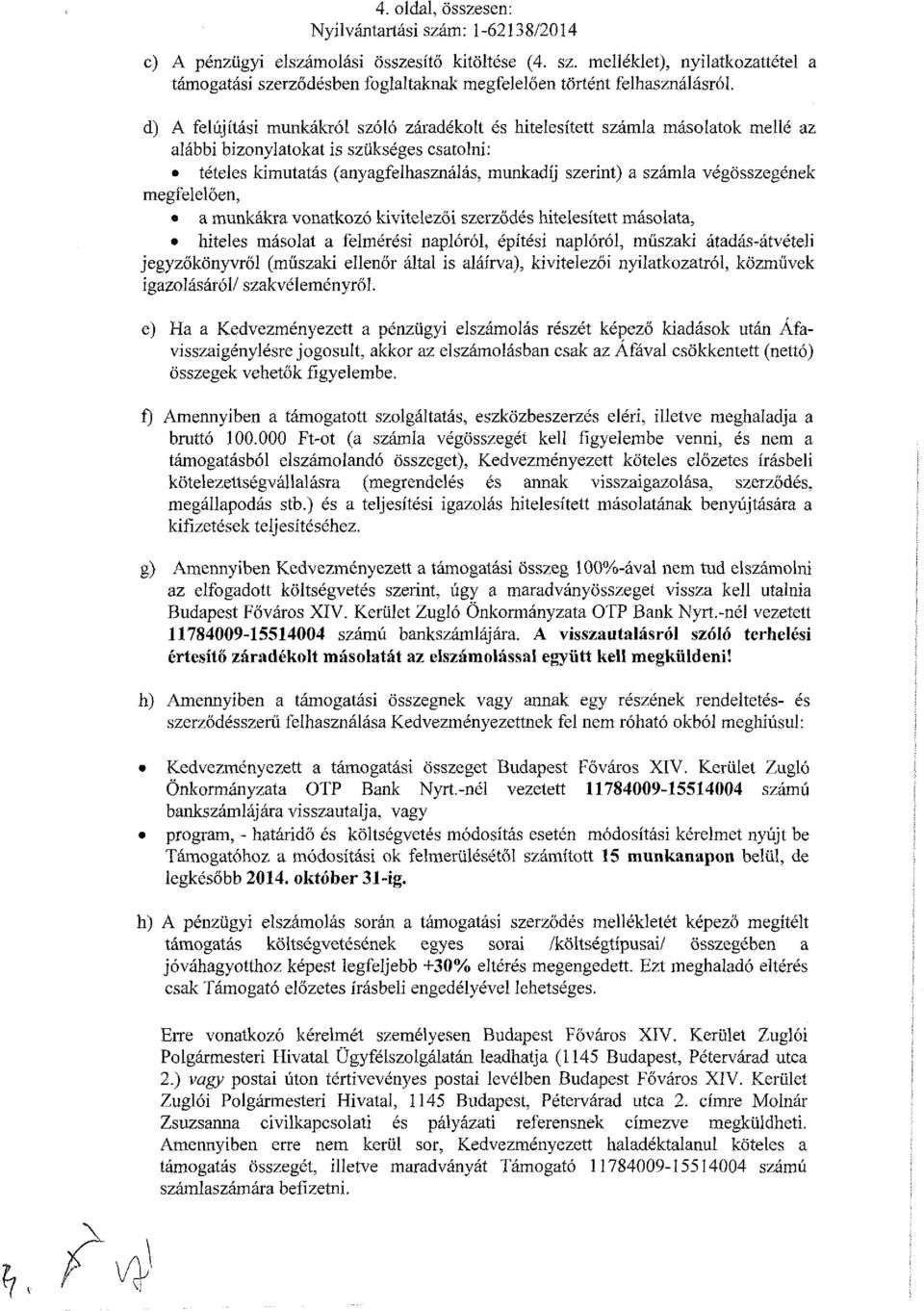 végösszegének megfelelően, a munkákra vonatkozó kivitelezői szerződés hitelesített másolata, hiteles másolat a felmérési naplóról, építési naplóról, műszaki átadás-átvételi jegyzőkönyvről (műszaki