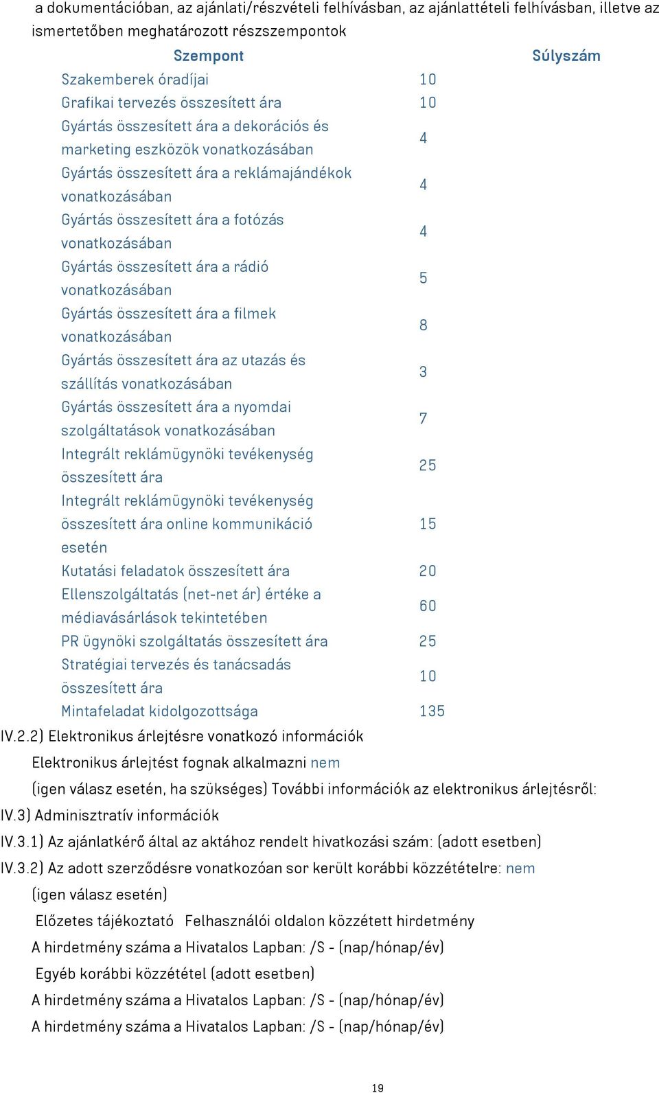 vonatkozásában Gyártás összesített ára a rádió 5 vonatkozásában Gyártás összesített ára a filmek 8 vonatkozásában Gyártás összesített ára az utazás és 3 szállítás vonatkozásában Gyártás összesített