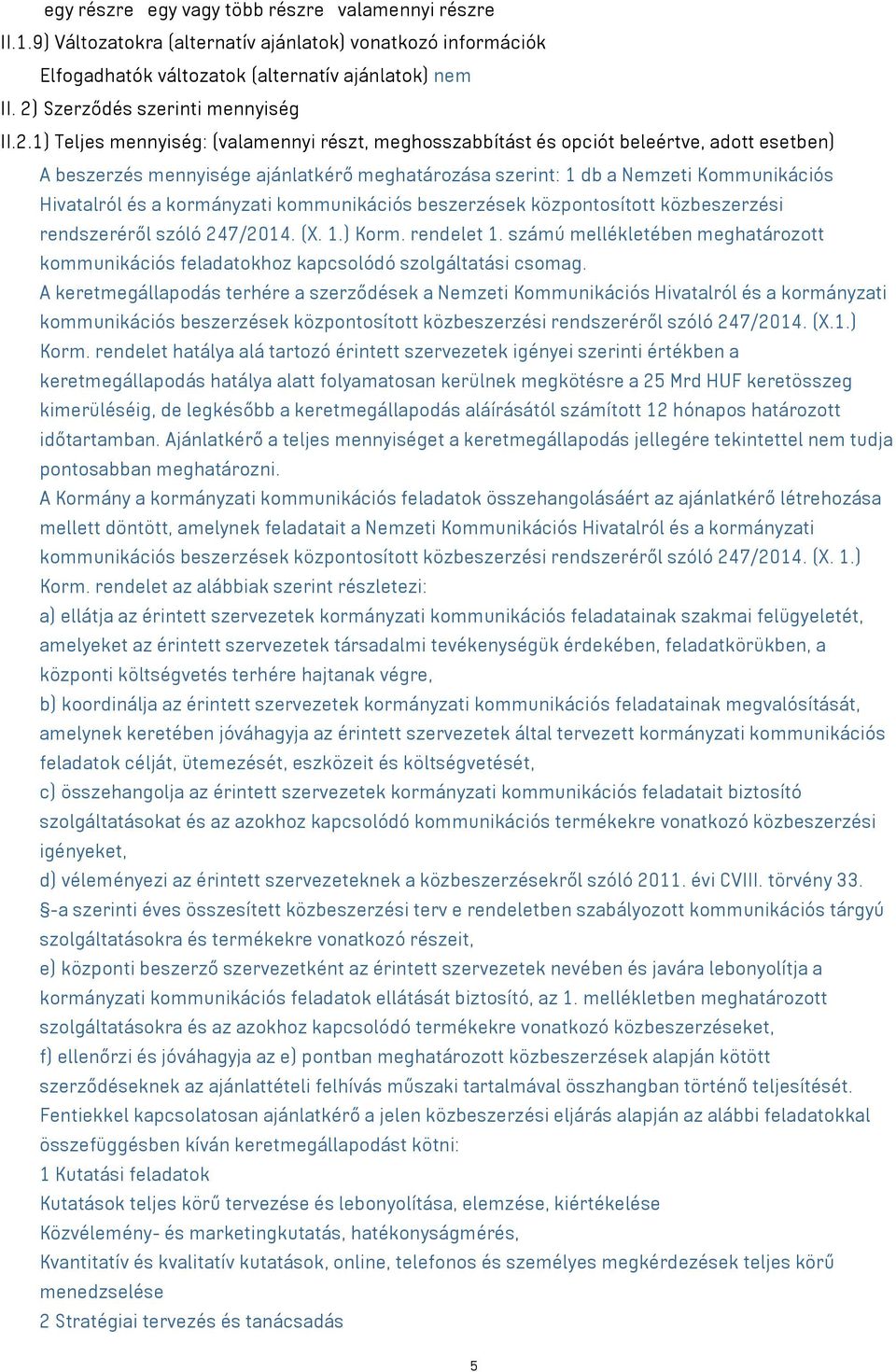 Nemzeti Kommunikációs Hivatalról és a kormányzati kommunikációs beszerzések központosított közbeszerzési rendszeréről szóló 247/2014. (X. 1.) Korm. rendelet 1.