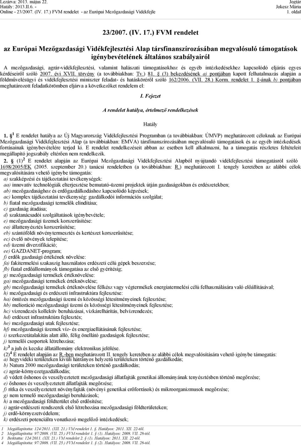 halászati támogatásokhoz és egyéb intézkedésekhez kapcsolódó eljárás egyes kérdéseiről szóló 2007. évi XVII. törvény (a továbbiakban: Tv.) 81.