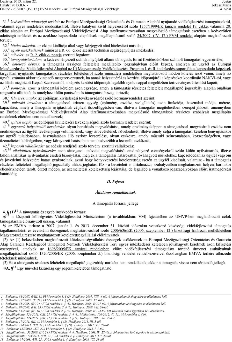 helyezéséről szóló 1257/1999/EK tanácsi rendelet 19. cikke, valamint 20.