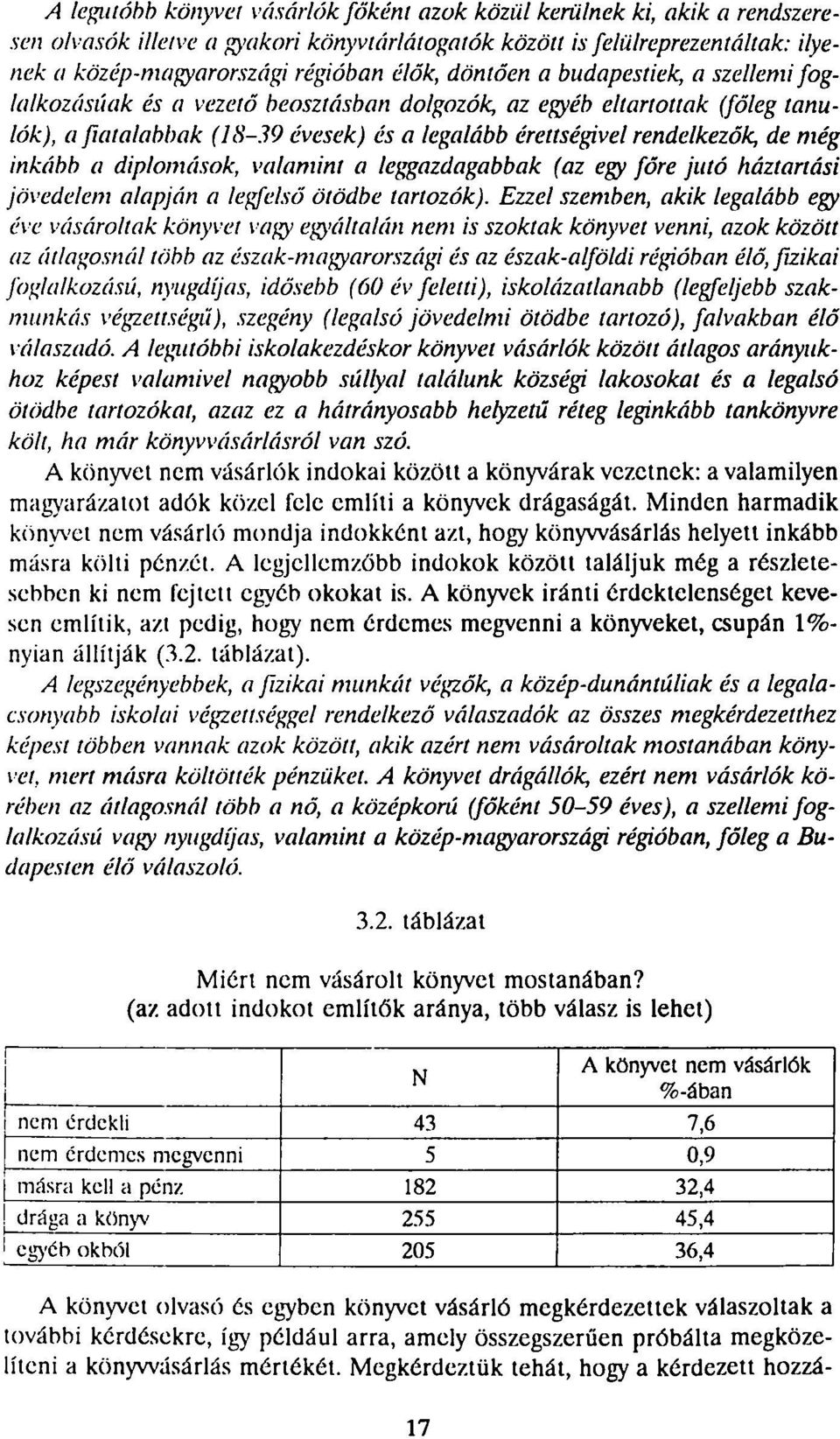 19 évesek) és a legalább érettségivel rendelkezők, de még inkább a diplomások, valamint a leggazdagabbak (az egy főre jutó háztartási jövedelem alapján a legfelső ötödbe tartozók).