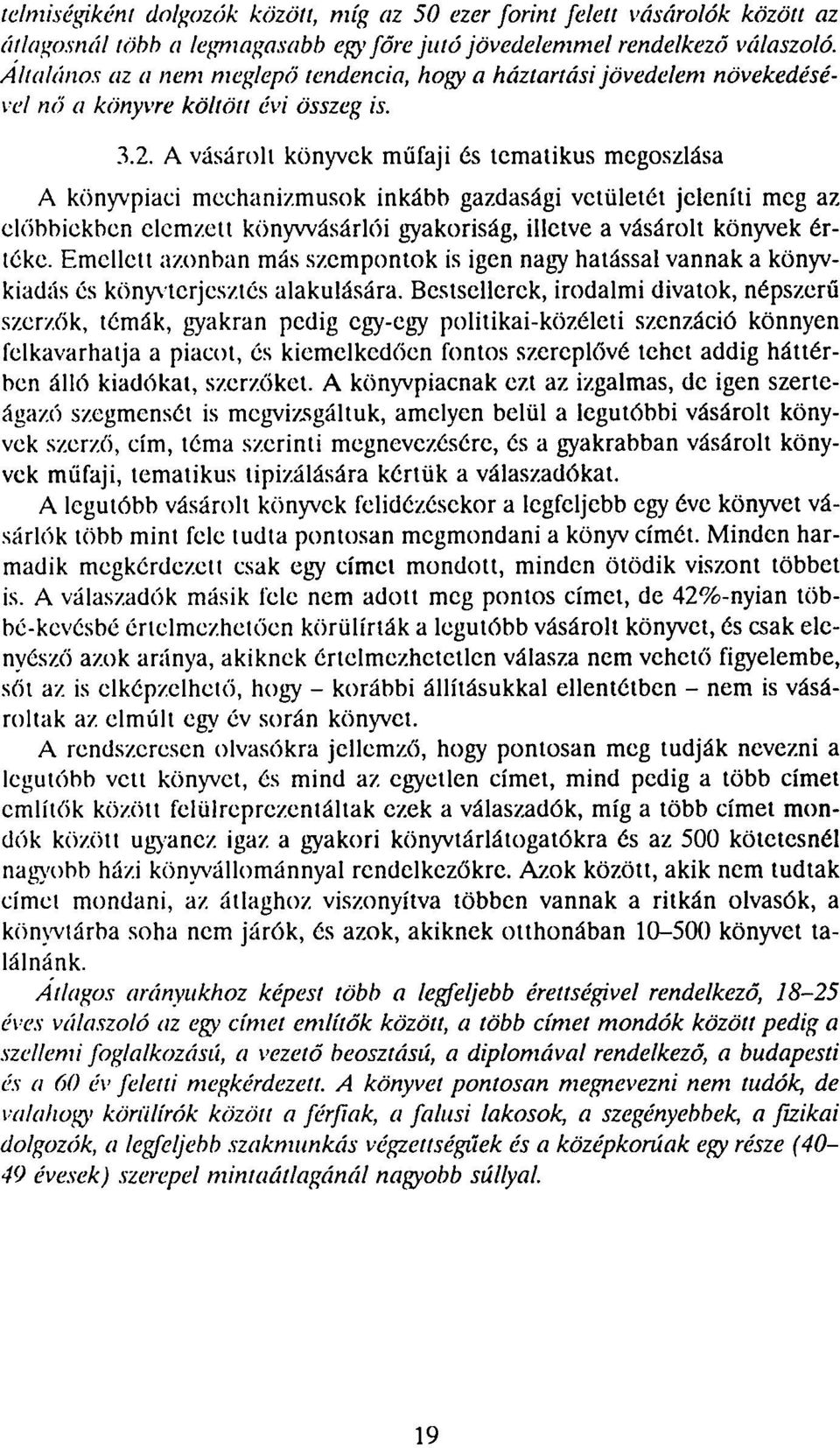 A vásárolt könyvek műfaji és tematikus megoszlása A könyvpiaei mechanizmusok inkább gazdasági vetületét jeleníti meg az előbbiekben elemzett könywásárlői gyakoriság, illetve a vásárolt könyvek értéke.