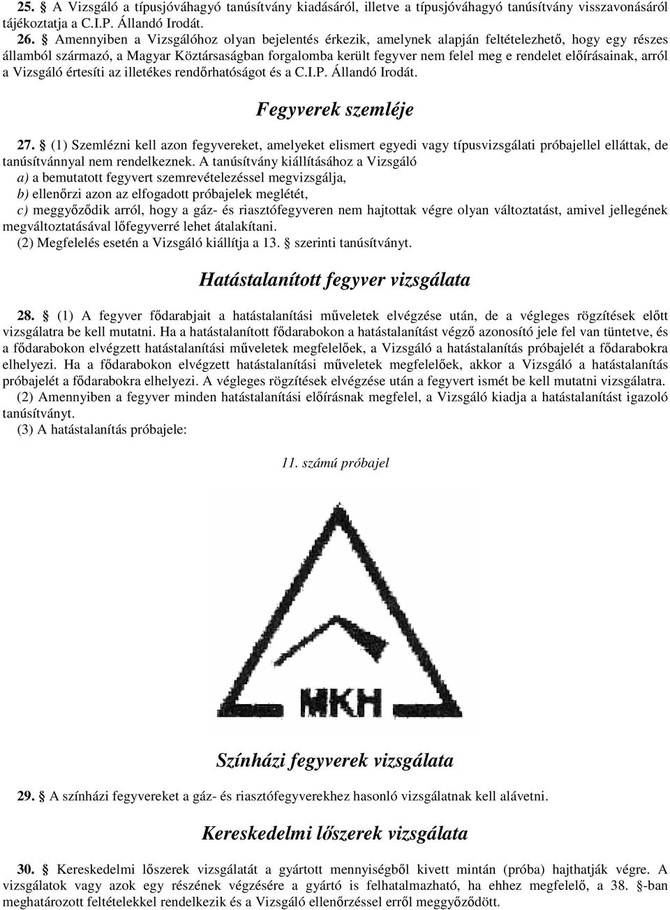 elıírásainak, arról a Vizsgáló értesíti az illetékes rendırhatóságot és a C.I.P. Állandó Irodát. Fegyverek szemléje 27.