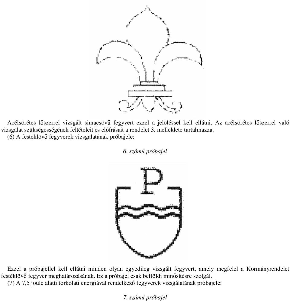 (6) A festéklövı fegyverek vizsgálatának próbajele: 6.