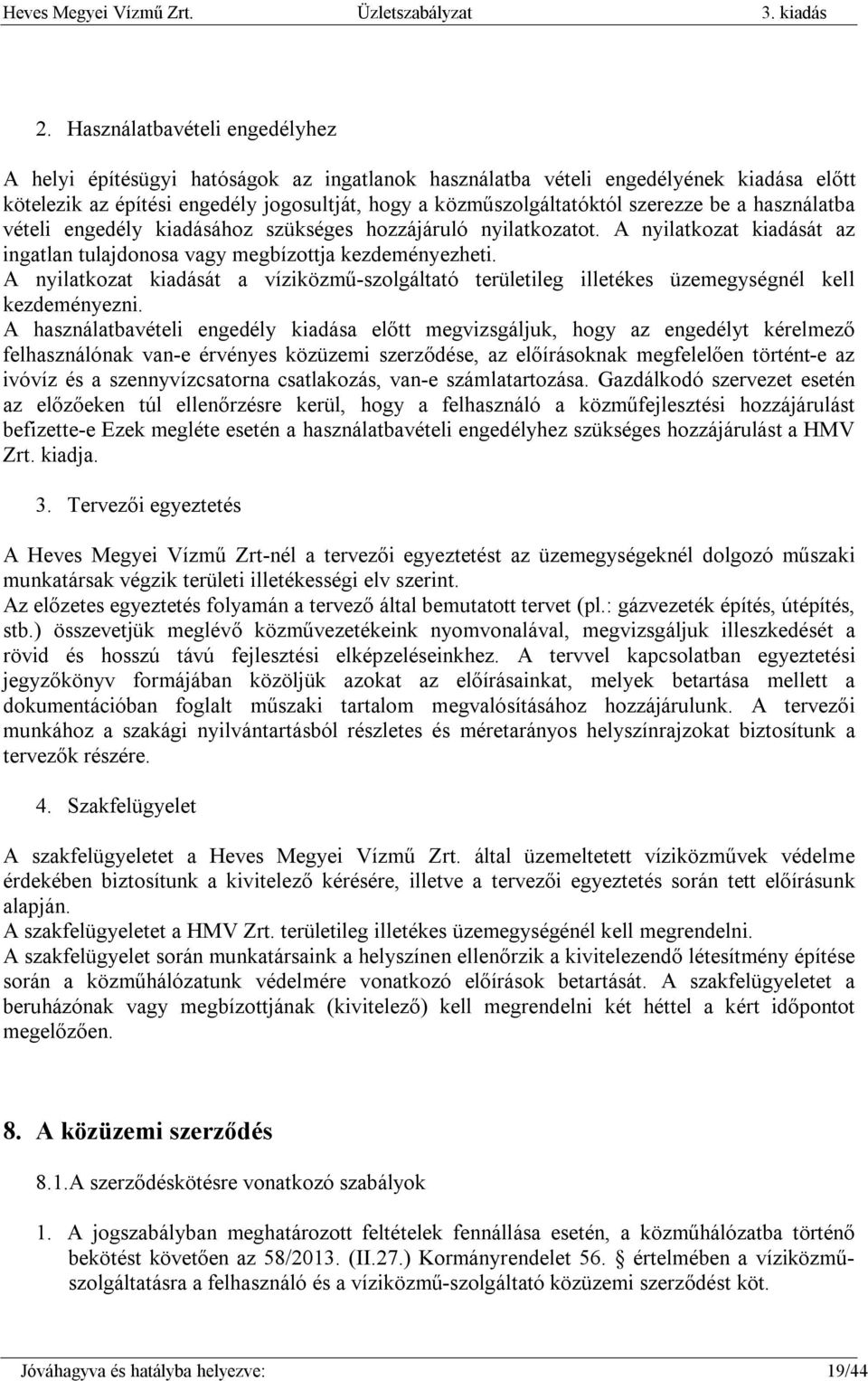 be a használatba vételi engedély kiadásához szükséges hozzájáruló nyilatkozatot. A nyilatkozat kiadását az ingatlan tulajdonosa vagy megbízottja kezdeményezheti.