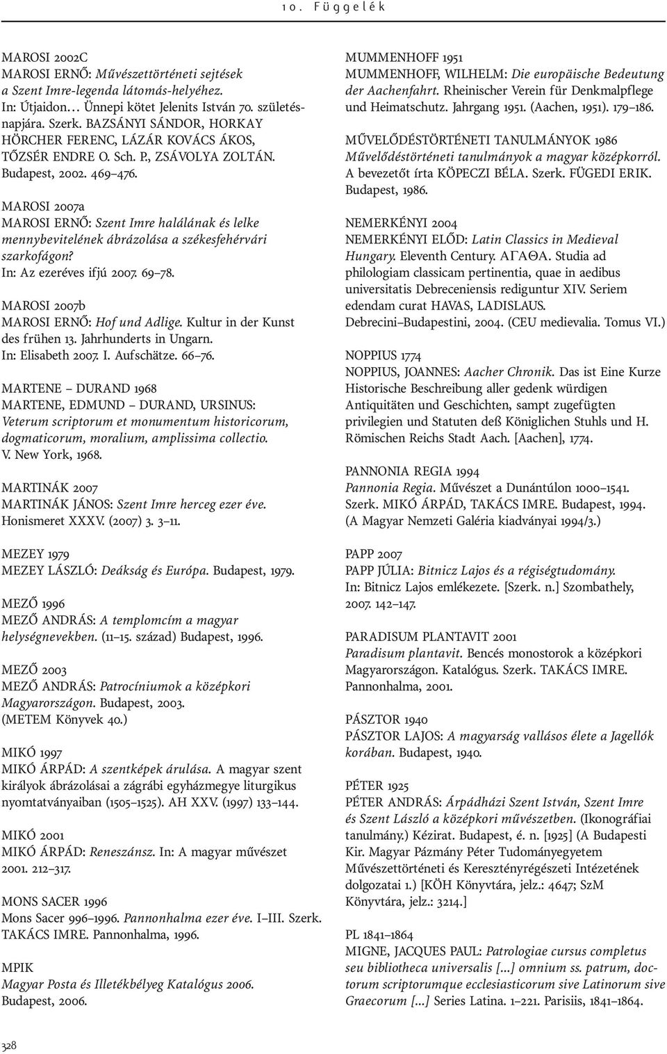 MAROSI 2007a MAROSI ERNÔ: Szent Imre halálának és lelke mennybevitelének ábrázolása a székesfehérvári szarkofágon? In: Az ezeréves ifjú 2007. 69 78. MAROSI 2007b MAROSI ERNÔ: Hof und Adlige.