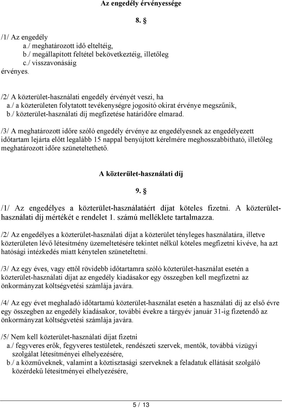 /3/ A meghatározott időre szóló engedély érvénye az engedélyesnek az engedélyezett időtartam lejárta előtt legalább 15 nappal benyújtott kérelmére meghosszabbítható, illetőleg meghatározott időre