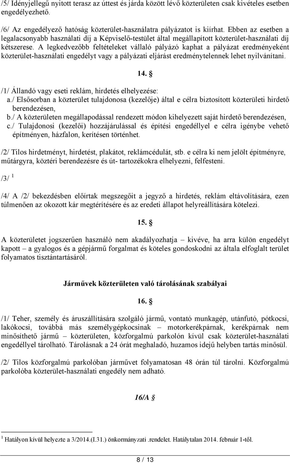 A legkedvezőbb feltételeket vállaló pályázó kaphat a pályázat eredményeként közterület-használati engedélyt vagy a pályázati eljárást eredménytelennek lehet nyilvánítani. 14.