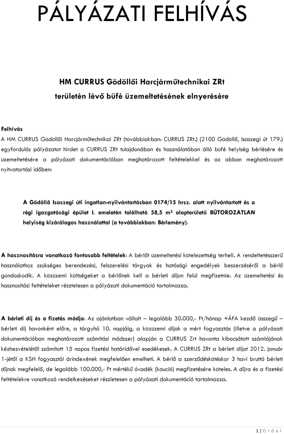 ) egyfordulós pályázatot hirdet a CURRUS ZRt tulajdonában és használatában álló büfé helyiség bérlésére és üzemeltetésére a pályázati dokumentációban meghatározott feltételekkel és az abban
