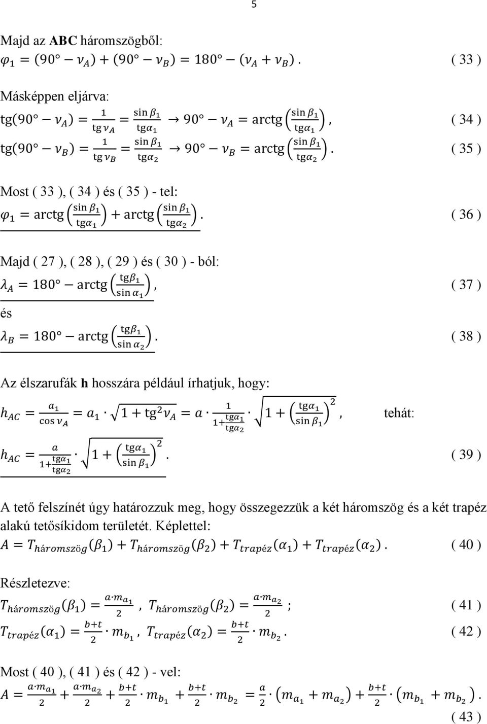 írhatjuk, hogy: ( 39 ) A tető felszínét úgy határozzuk meg, hogy összegezzük a két háromszög és a két trapéz