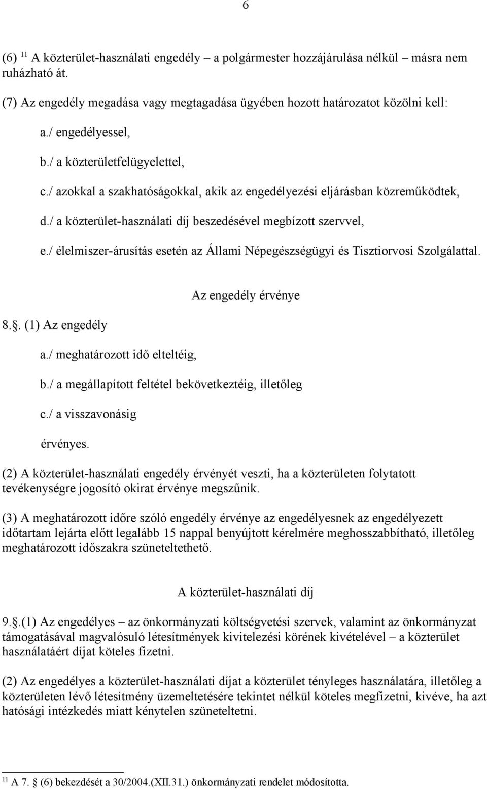 / élelmiszer-árusítás esetén az Állami Népegészségügyi és Tisztiorvosi Szolgálattal. 8.. (1) Az engedély a./ meghatározott idő elteltéig, Az engedély érvénye b.