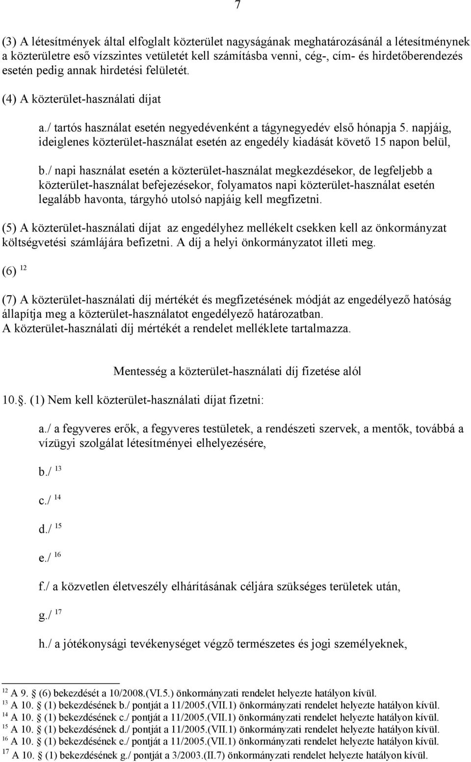 napjáig, ideiglenes közterület-használat esetén az engedély kiadását követő 15 napon belül, b.