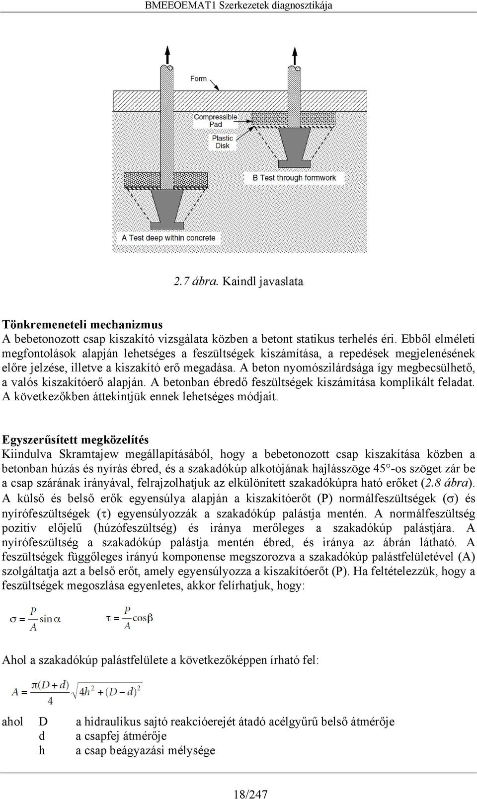 A beton nyomószilárdsága így megbecsülhető, a valós kiszakítóerő alapján. A betonban ébredő feszültségek kiszámítása komplikált feladat. A következőkben áttekintjük ennek lehetséges módjait.