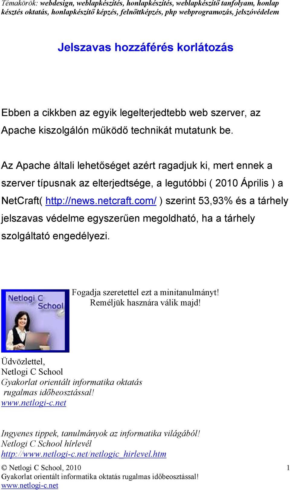 com/ ) szerint 53,93% és a tárhely jelszavas védelme egyszerően megoldható, ha a tárhely szolgáltató engedélyezi. Fogadja szeretettel ezt a minitanulmányt!