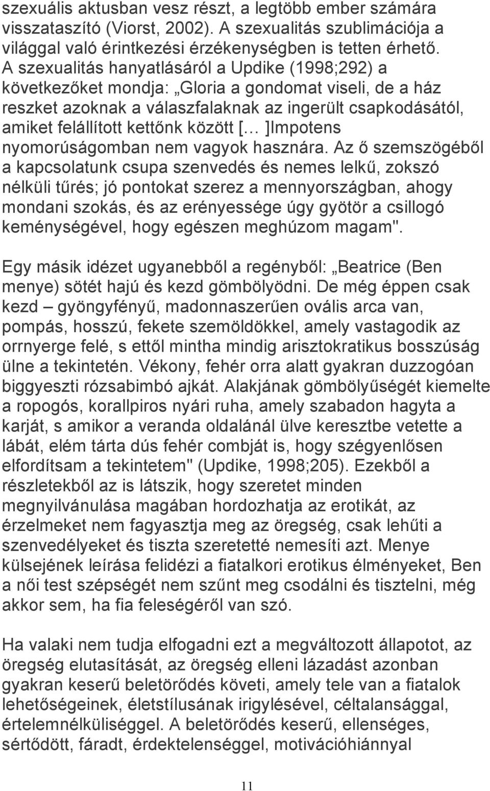 [ ]Impotens nyomorúságomban nem vagyok hasznára.