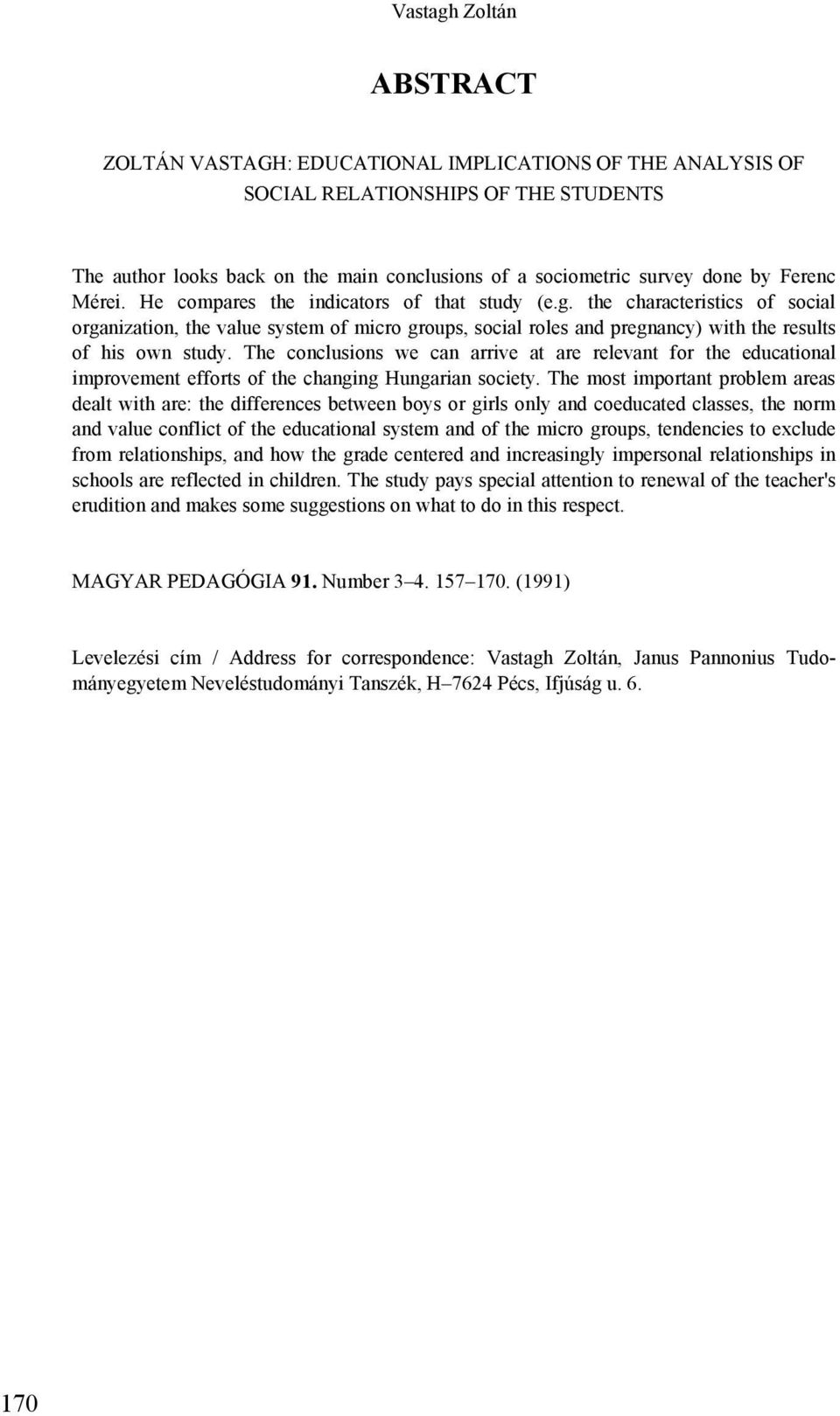 the characteristics of social organization, the value system of micro groups, social roles and pregnancy) with the results of his own study.